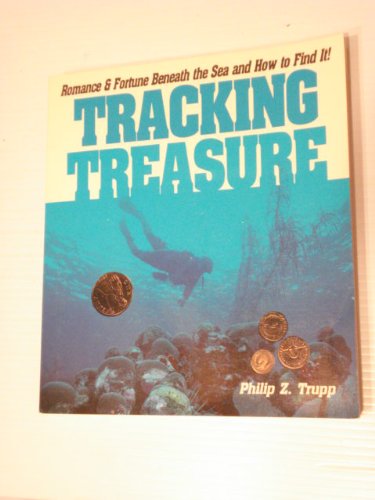 Beispielbild fr Tracking Treasure : Romance and Fortune Beneath the Sea and How to Find It! zum Verkauf von Better World Books