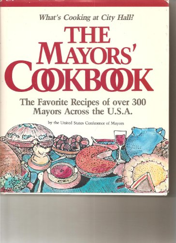 Stock image for The Mayors' Cookbook: The Favorite Recipes of 300 Mayors Across the U.S.A.: What's Cooking at City Hall? for sale by ThriftBooks-Dallas