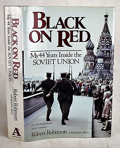 9780874918854: Black on Red: My 44 Years Inside the Soviet Union