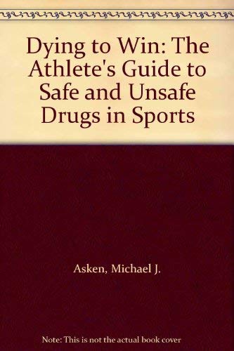 Stock image for Dying to Win : The Athlete's Guide to Safe and Unsafe Drugs in Sports for sale by Better World Books