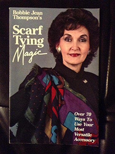 Stock image for Bobbie Jean Thompsons Scarf Tying Magic for sale by Hawking Books