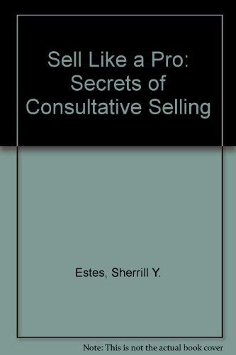 9780874919172: Sell Like a Pro: The Secrets of Consultive Selling