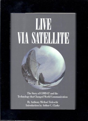 Beispielbild fr Live Via Satellite: The Story of Comsat and the Technology That Changed World Communication zum Verkauf von Wonder Book