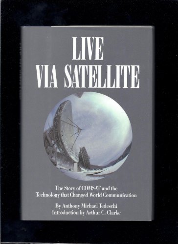 Stock image for Live Via Satellite: The Story of Comsat and the Technology That Changed World Communication for sale by Wonder Book