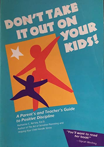 Imagen de archivo de Don't Take It Out on Your Kids! a Parents and Teachers Guide to Positive Discipline a la venta por Wonder Book