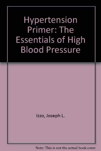 Stock image for Hypertension Primer: The Essentials of High Blood Pressure for sale by Wonder Book