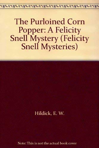 The Purloined Corn Popper: A Felicity Snell Mystery (Felicity Snell Mysteries) (9780874995589) by Hildick, E. W.