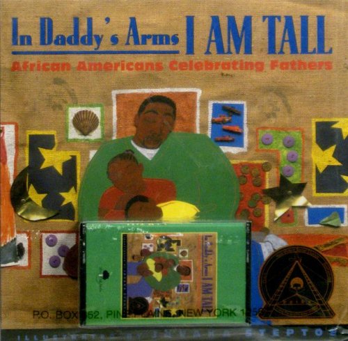 In Daddy's Arms I Am Tall: African Americans Celebrating Fathers (9780874998948) by Miles, Robin; Turner, Charles; Steptoe, Javaka