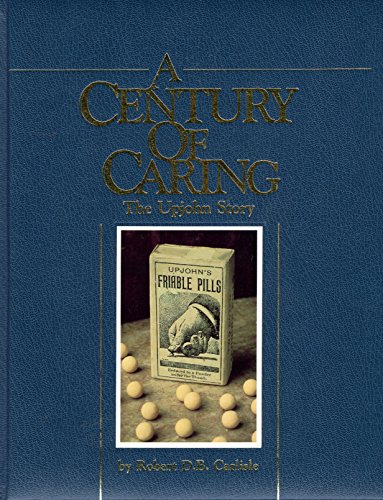 Imagen de archivo de A Century of Caring : The Upjohn Story a la venta por Better World Books: West