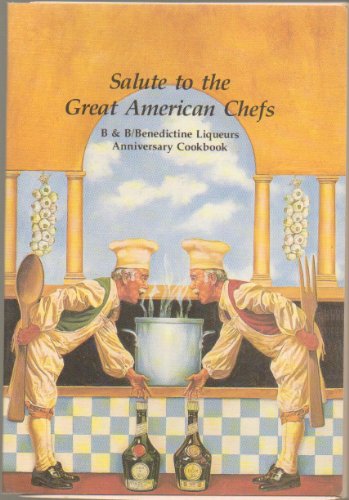 Stock image for Salute to the Great American Chefs: B & B / Benedictine Liquers Anniversary Cookbook for sale by Books From California