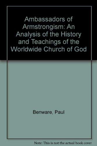 Ambassadors of Armstrongism: An Analysis of the History and Teachings of the Worldwide Church of God (9780875080468) by Benware, Paul