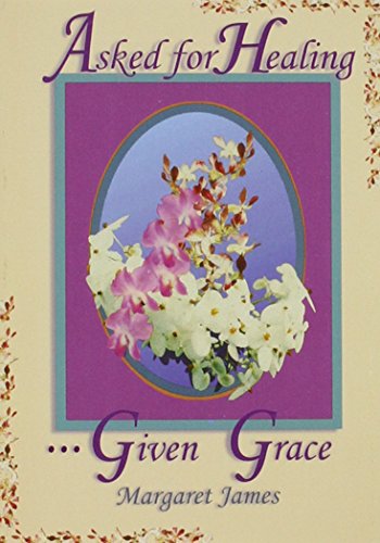 Stock image for Asked for Healing.Given Grace for sale by Hippo Books