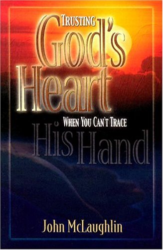 Stock image for Trusting God's Heart: When You Can't Trace His Hand for sale by Wonder Book