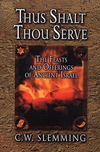 Imagen de archivo de Thus Shalt Thou Serve: The Feasts and Offerings of Ancient Isreal a la venta por Revaluation Books