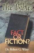 The Bible: Fact or Fiction? (9780875086385) by Witty, Robert G.