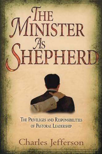 Beispielbild fr The Minister as Shepherd : The Privileges and Responsibilities of Pastoral Leadership zum Verkauf von Better World Books