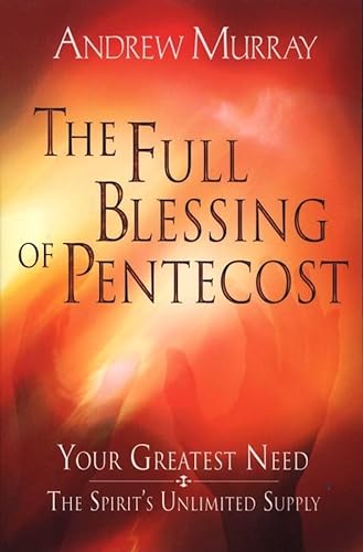 Beispielbild fr The Full Blessing of Pentecost: Your Greatest Need - The Spirit's Unlimited Supply zum Verkauf von WorldofBooks
