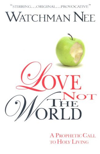 Beispielbild fr Love Not the World: A Prophetic Call To Holy Living zum Verkauf von WorldofBooks