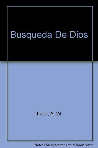 Busqueda De Dios (Spanish Edition) (9780875091624) by A.W. Tozer