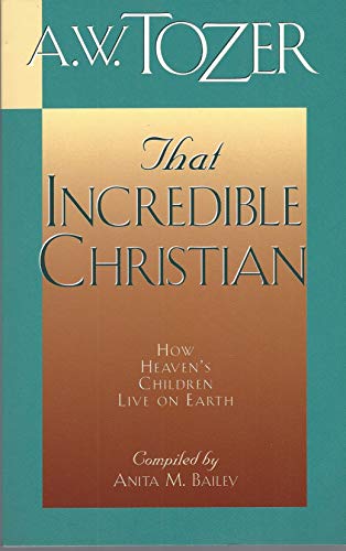 That Incredible Christian (9780875091976) by Tozer, A. W.