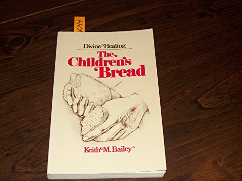 Beispielbild fr Divine Healing : The Children's Bread: God's Provision for Human Health and Healing zum Verkauf von Better World Books