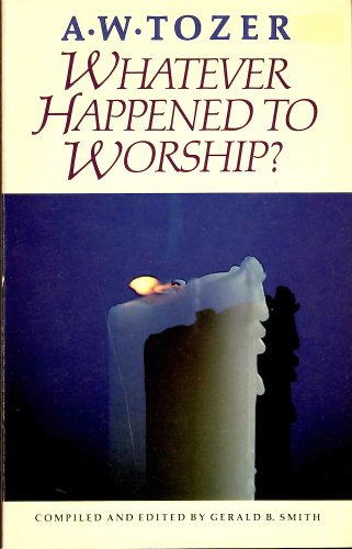 Imagen de archivo de Whatever Happened to Worship? : A Call to True Worship a la venta por Better World Books