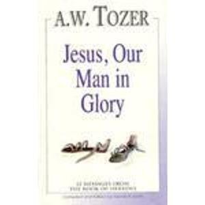 Beispielbild fr Jesus, Our Man in Glory : 12 Messages from the Book of Hebrews zum Verkauf von Better World Books