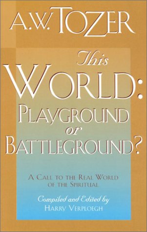 This World: Playground or Battleground? (9780875094205) by A.W. Tozer; Harry Verploegh