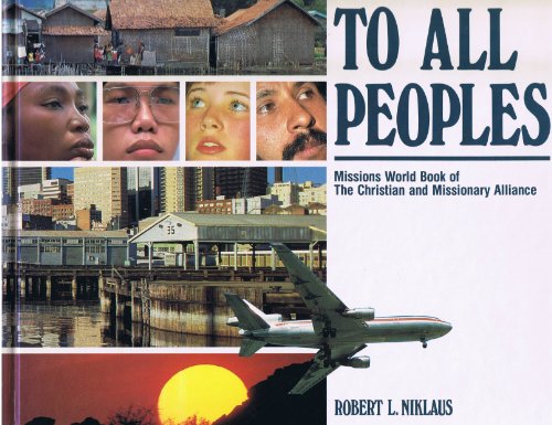 Stock image for To All Peoples : Missions World Book of the Christian and Missionary Alliance for sale by Better World Books: West