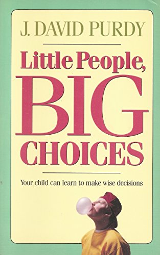 Stock image for Little People, Big Choices: Your Child Can Learn to Make Wise Decisions for sale by ThriftBooks-Dallas