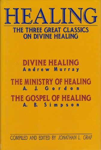 9780875094915: Healing: The Three Great Classics on Divine Healing : Divine Healing : The Ministry of Healing : The Gospel of Healing