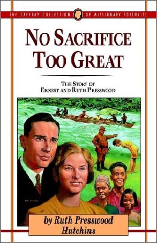 Beispielbild fr No Sacrifice Too Great: The Story of Ernest and Ruth Presswood (Jaffray Collection of Missionary Portraits) (Jaffray Collection of Missionary Portraits) zum Verkauf von Wonder Book