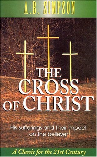 Stock image for The Cross of Christ : His Sufferings and Their Impact on the Believer for sale by Better World Books
