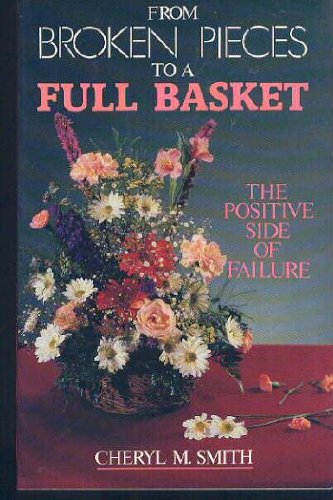 Stock image for From Broken Pieces to a Full Basket - The Positive Side of Failure for sale by Wonder Book