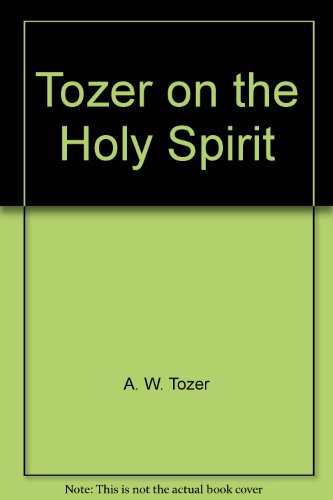 Tozer on the Holy Spirit (9780875097145) by Tozer, A. W.
