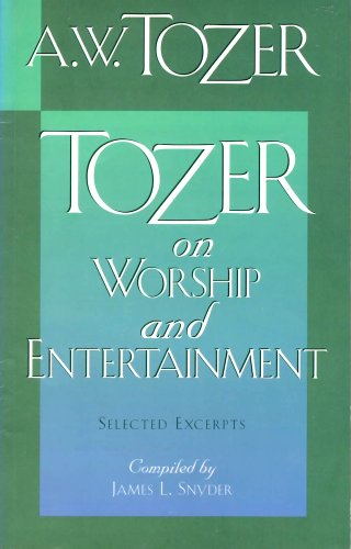 Imagen de archivo de Tozer on Worship and Entertainment: Selected Excerpts a la venta por SecondSale