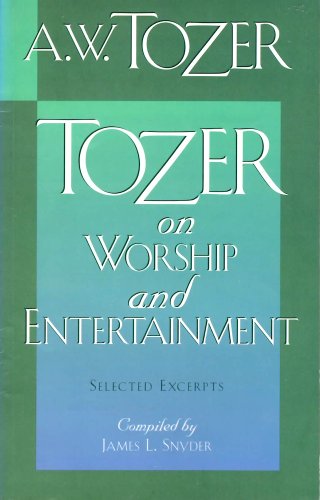 Stock image for Tozer on Worship and Entertainment: Selected Excerpts for sale by SecondSale