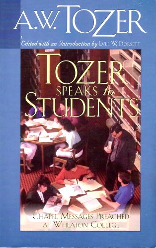 Beispielbild fr Tozer Speaks to Students : Chapel Messages Preached at Wheaton College zum Verkauf von Better World Books