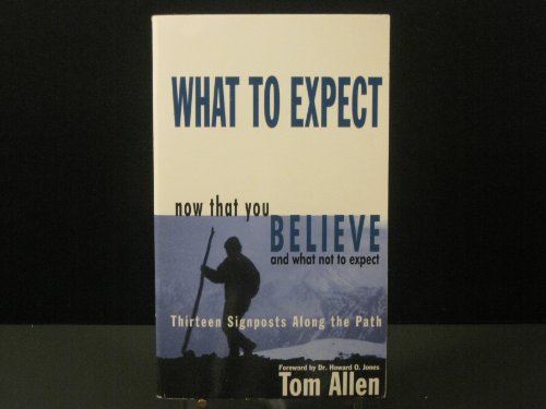 Imagen de archivo de What to Expect Now That You Believe and What Not to Expect: Thirteen Signposts Along the Path a la venta por Your Online Bookstore