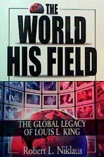 Beispielbild fr The World His Field: The Global Legacy of Louis L. King zum Verkauf von Ageless Pages