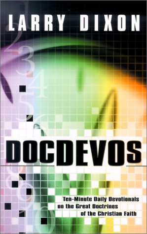 DocDEVOs: Ten-Minute Daily Devotionals on the Great Doctrines of the Christain Faith (9780875098906) by Larry Dixon