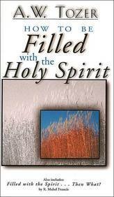 How to Be Filled With the Holy Spirit: Including Filled With the Spirit...Then What? (9780875099248) by A. W. Tozer; R. Mable Francis