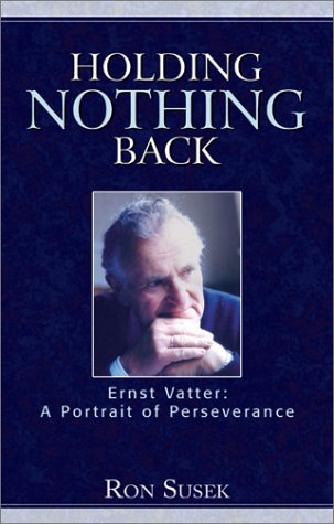 Beispielbild fr Holding nothing back: Ernst Vatter, a portrait of perseverance zum Verkauf von Wonder Book