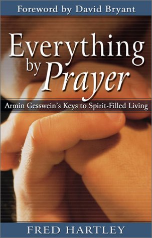 Imagen de archivo de Everything by Prayer: Armin Gesswein's Keys to Spirit-Filled Living a la venta por GF Books, Inc.