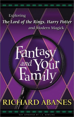 Fantasy and Your Family: Exploring The Lord of the Rings, Harry Potter, and Modern Magick (9780875099750) by Abanes, Richard