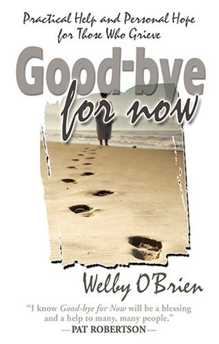 Stock image for Good-Bye for Now: Practical Help and Personal Hope for Those Who Grieve for sale by SecondSale