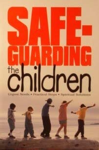 Beispielbild fr Safe-guarding the children: Urgent needs, practical steps, spiritual solutions zum Verkauf von Wonder Book