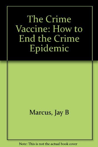 Beispielbild fr The Crime Vaccine: How to End the Crime Epidemic zum Verkauf von Wonder Book