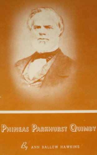 Beispielbild fr Phineas Parkhurst Quimby: Revealer of Spiritual Healing to this Age: His Life an zum Verkauf von Books From California