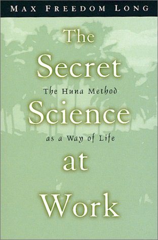 Imagen de archivo de The Secret Science at Work: The Huna Method as a Way of Life a la venta por Half Price Books Inc.